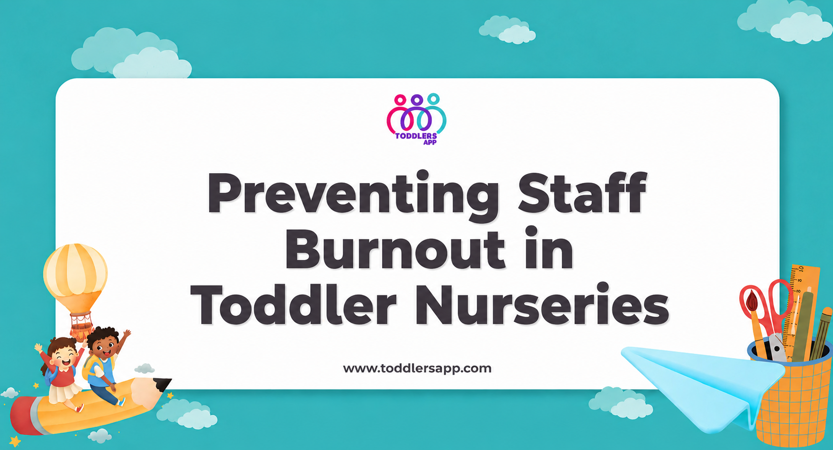 Preventing Staff Burnout in Toddler Nurseries